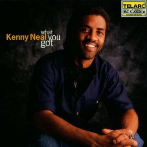 KENNY NEAL / ケニー・ニール / WHAT YOU GOT