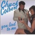 CHUCK COLBERT / YOU LIED TO ME