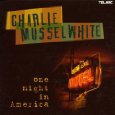 CHARLIE MUSSELWHITE / チャーリー・マスルホワイト / ONE NIGHT IN AMERICA