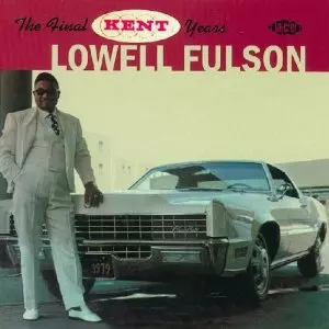 LOWELL FULSON (LOWELL FULSOM) / ローウェル・フルスン (フルソン) / FINAL KENT YEARS