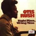 OTIS RUSH / オーティス・ラッシュ / RIGHT PLACE, WRONG TIME