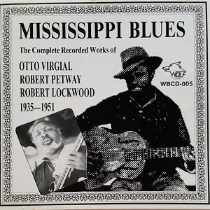 OTTO VIRGIAL / ROBERT PETWAY / ROBERT LOCKWOOD / MISSISSIPPI BLUES (THE COMPLETE RECORDED WORKS OF OTTO VIRGIAL, ROBERT PETWAY, ROBERT LOCKWOOD 1935-1951)