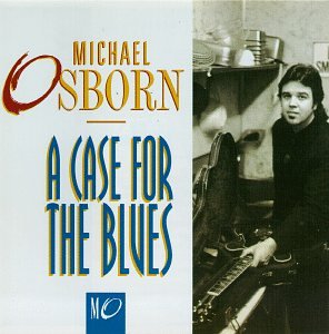MICHAEL OSBORN / A CASE FOR THE BLUES