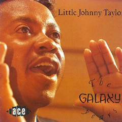 LITTLE JOHNNY TAYLOR / リトル・ジョニー・テイラー / THE GALAXY YEARS