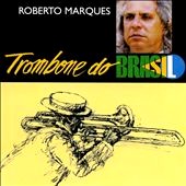 ROBERTO MARQUES / TROMBONE DO BRASIL