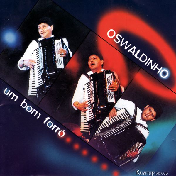 OSWALDINHO DO ACORDEON / オズワルヂーニョ・ド・アコルデオン / UM BOM FORRO