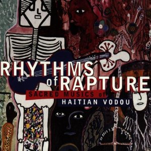 RHYTHMS OF RAPTURE / SACRED MUSICS OF HAITIAN VODOU