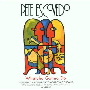 PETE ESCOVEDO / ピート・エスコベード / WHATCHA GONNA DO