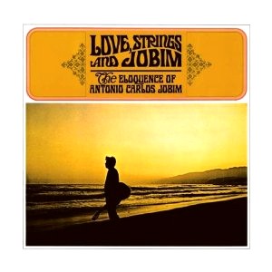 ANTONIO CARLOS JOBIM / アントニオ・カルロス・ジョビン / LOVE STRINGS & JOBIM