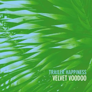 TRAILER HAPPINESS / VELVET VOODOO
