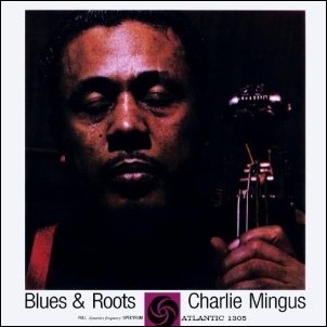 CHARLES MINGUS / チャールズ・ミンガス / BLUES&ROOTS