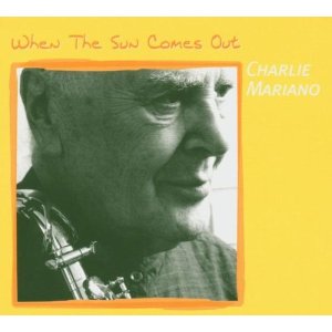 CHARLIE MARIANO / チャーリー・マリアーノ / WHEN THE SUN COMES OUT