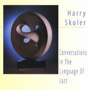 HARRY SKOLER / ハリー・スコラー / Conversations in the Language of Jazz