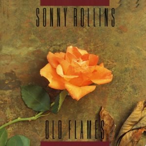 SONNY ROLLINS / ソニー・ロリンズ / OLD FLAMES
