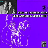 GENE AMMONS & SONNY STITT / ジーン・アモンズ&ソニー・スティット / WE'LL BE TOGETHER AGAIN