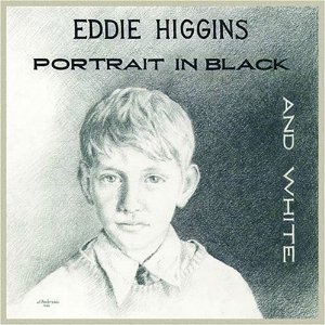 EDDIE HIGGINS / エディ・ヒギンズ / PORTRAIT IN BLACK & WHITE