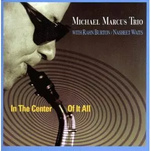 MICHAEL MARCUS / マイケル・マーカス / In the Center of It All 