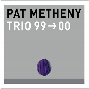 PAT METHENY / パット・メセニー / Trio 99-00 