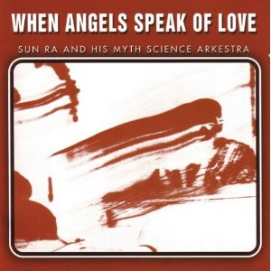 SUN RA (SUN RA ARKESTRA) / サン・ラー / WHEN ANGELS SPEAK OF LOVE