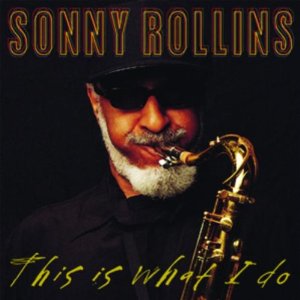 SONNY ROLLINS / ソニー・ロリンズ / This Is What I Do