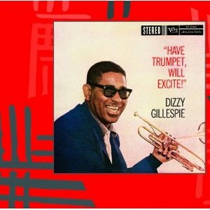 DIZZY GILLESPIE / ディジー・ガレスピー / Have Trumpet, Will Excite! 
