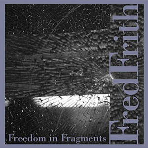 FRED FRITH / フレッド・フリス / Freedom In Fragments