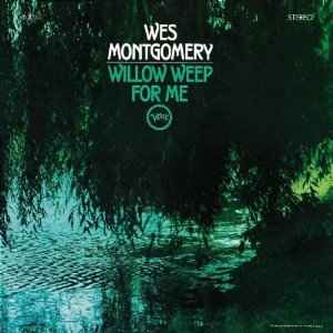 WES MONTGOMERY / ウェス・モンゴメリー / WILLOW WEEP FOR ME