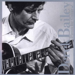DEREK BAILEY / デレク・ベイリー / Pieces For Guitar 1966-67
