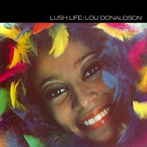 LOU DONALDSON / ルー・ドナルドソン / Lush Life(RVG)