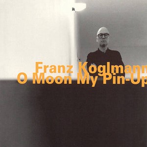 FRANZ KOGLMANN / フランツ・コグルマン / O Moon My Pin 