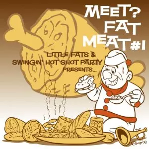 LITTLEFATS & SWINGIN' HOT SHOT PARTY / MEET FAT MEAT