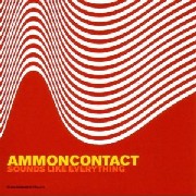 AMMON CONTACT / アモン・コンタクト / SOUNDS LIKE EVERYTHING