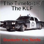 TIMELORDS/KLF / DOCTORIN' THE TARDIS/WHAT TIME