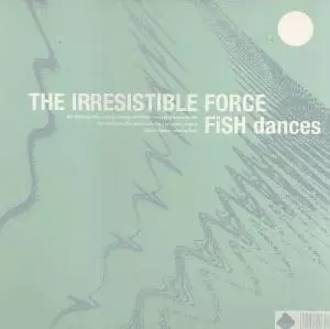 IRRESISTIBLE FORCE / イレジスティブル・フォース / FISH DANCES