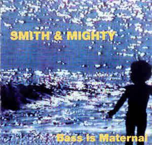 SMITH & MIGHTY / スミス&マイティ / BASS IS MATERNAL