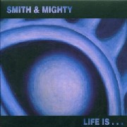 SMITH & MIGHTY / スミス&マイティ / LIFE IS