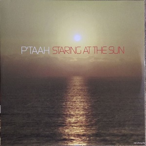 P'TAAH / STARING AT THE SUN