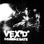 VEX'D / Degenerate