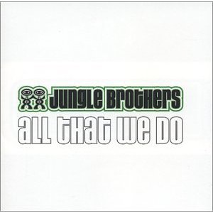 JUNGLE BROTHERS / ジャングル・ブラザーズ / ALL THAT WE DO