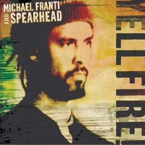 MICHAEL FRANTI & SPEARHEAD / マイケル・フランティ&スペアヘッド / YELL FIRE!