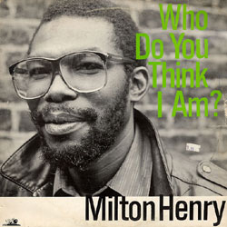MILTON HENRY / ミルトン・ヘンリー / WHO DO YOU THINK I AM