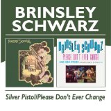 BRINSLEY SCHWARZ / ブリンズリー・シュウォーツ / SILVER PISTOL/PLEASE DON'T EVER CHANGE