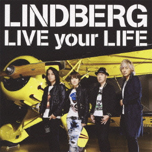 LINDBERG / リンドバーグ / LIVE YOUR LIFE