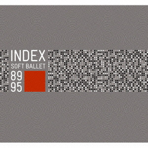 SOFT BALLET / ソフト・バレエ / INDEX - SOFT BALLET 89/95