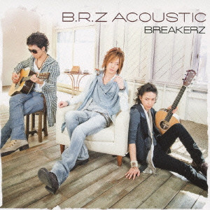 BREAKERZ / ブレイカーズ / B.R.Z ACOUSTIC
