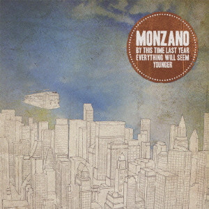 MONZANO / モンザノ / BY THIS TIME LAST YEAR EVERYTHING WILL SEEM YOUNGER