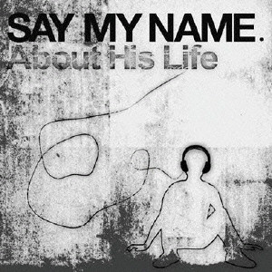 SAY MY NAME(セイマイネーム) About His Life 帯付 - energie