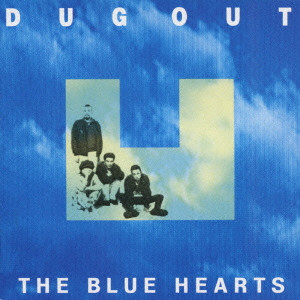 THE BLUE HEARTS / ザ・ブルーハーツ / DUG OUT