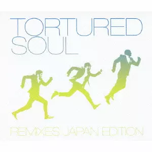 TORTURED SOUL / トーチャード・ソウル / REMIXES JAPAN EDITION
