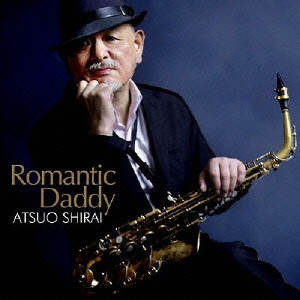 ATSUO SHIRAI / 白井淳夫 / ROMANTIC DADDY / ロマンチック・ダディ